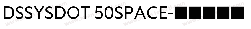 DSSYSDOT 50SPACE字体转换